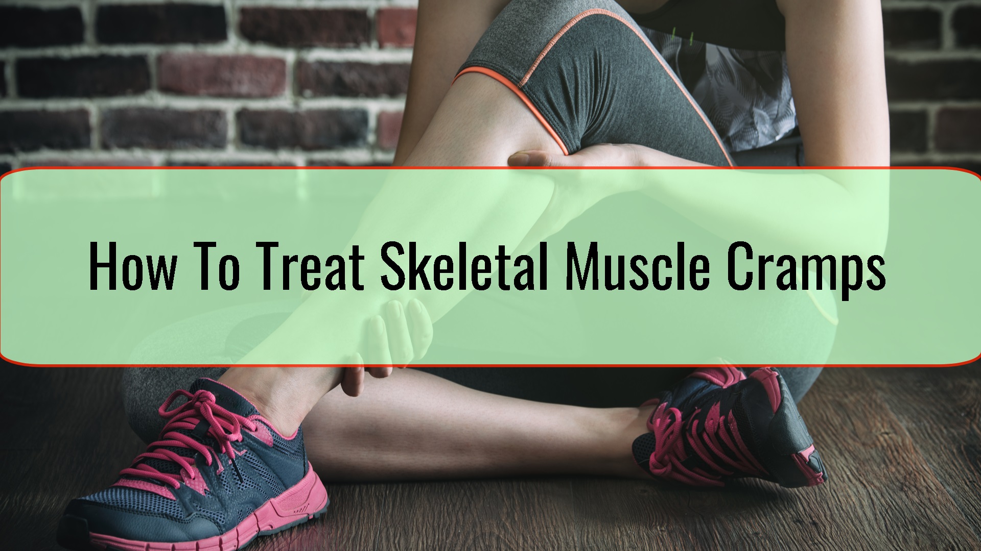 How To Treat Skeletal Muscle Cramps